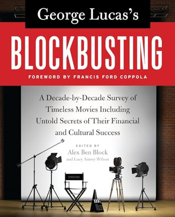 George Lucas's Blockbusting: A Decade-by-Decade Survey of Timeless Movies Including Untold Secrets of Their Financial and Cultural Success Alex Ben Block 9780061778896