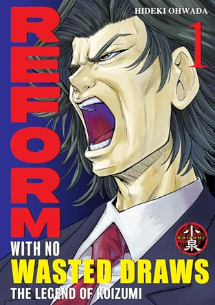 Reform with No Wasted Draws, Volume 1: The Legend of Koizumi Hideki Ohwada 9781969071027
