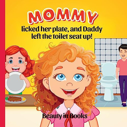 Mommy Licked her Plate and Daddy Left the Toilet Seat Up! Beauty in Books 9781961634190