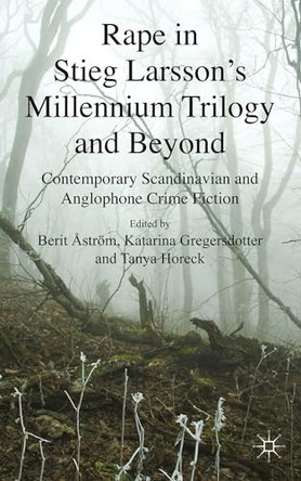 Rape in Stieg Larsson's Millennium Trilogy and Beyond: Contemporary Scandinavian and Anglophone Crime Fiction B. Astroem 9780230308404