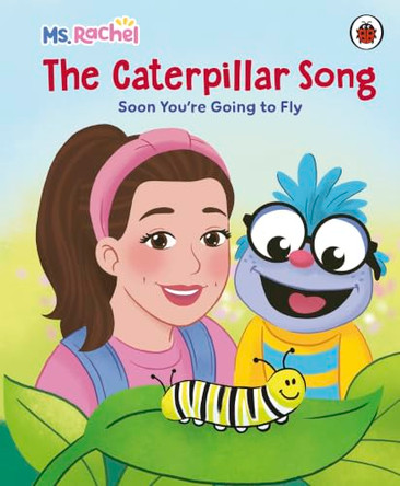 Ms Rachel: The Caterpillar Song: Soon You're Going to Fly Mr Aron 9780241817391
