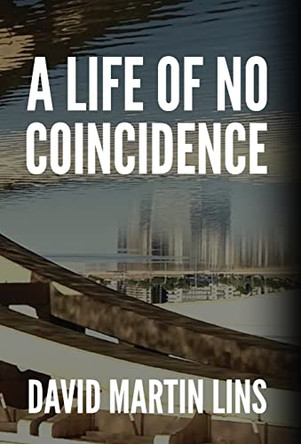 A Life of No Coincidence David Martin Lins 9781736597057