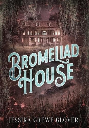 Bromeliad House Jessika Grewe Glover 9781967911424