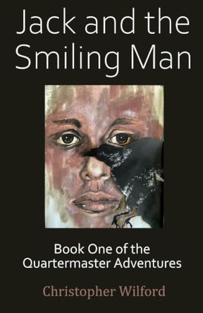 Jack and the Smiling Man: Book One of the Quartermaster Adventures Christopher Wilford 9781919014166