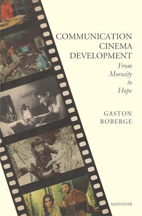Communication Cinema Development: Morosity to Hope Gaston Roberge 9788173041495