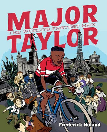 Major Taylor: The World's Fastest Man Frederick Noland 9781770464933