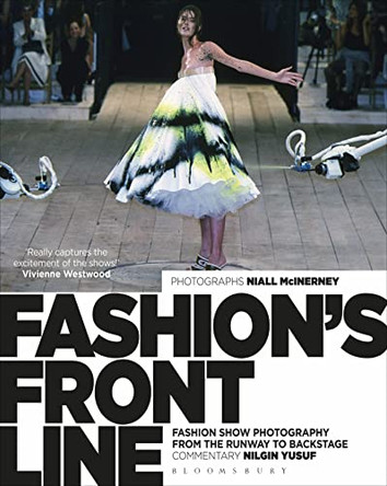 Fashion's Front Line: Fashion Show Photography from the Runway to Backstage Nilgin Yusuf (Freelance writer and educator) 9781472596598
