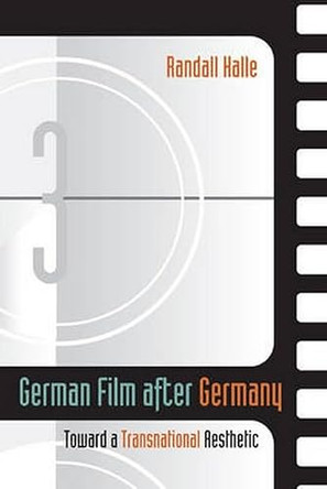 German Film After Germany: Toward a Transnational Aesthetic Randall Halle 9780252033292