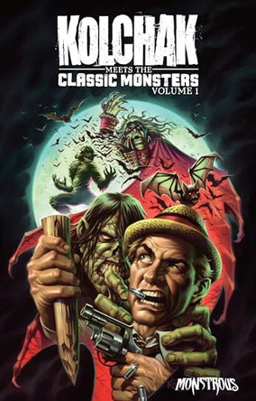 Kolchak Meets the Classic Monsters: Volume 1 James Aquilone 9781946346285