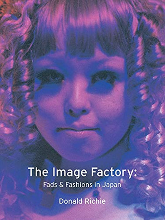 The Image Factory: Fads and Fashions in Japan Donald Richie 9781861891532