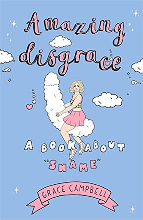 Amazing Disgrace: A Book About "Shame" Grace Campbell 9781529354003
