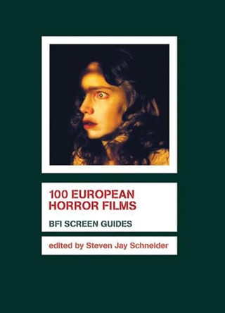 100 European Horror Films Steven Jay Schneider 9781844571642