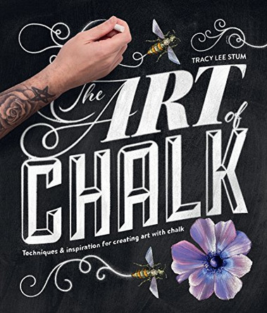 Art of Chalk: Techniques and Inspiration for Creating Art with Chalk Tracy Lee Stum 9781631590665
