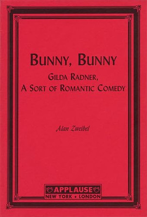 Bunny, Bunny: Gilda Radner: A Sort of Romantic Comedy (Script) Alan Zweibel 9781557833457