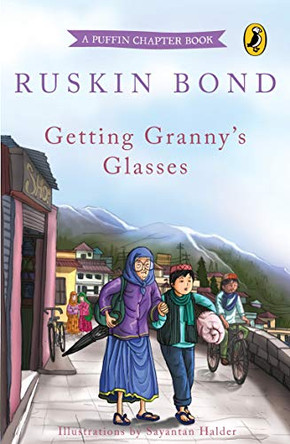 Getting Granny's Glasses: A Popular Puffin Chapter Book by Sahitya Akademi Winning Author Ruskin Bond, An Illustrated Bedtime Read Ruskin Bond 9780143332466