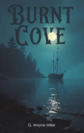 Burnt Cove G. Wayne Miller 9781649799456
