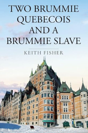 Two Brummie Quebecois and a Brummie Slave Keith Fisher 9781836717492