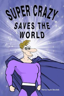 Super Crazy Saves the World by Terry Sendek