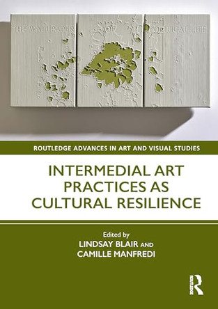 Intermedial Art Practices as Cultural Resilience Lindsay Blair (University of the Highlands and Islands, UK) 9781032536033