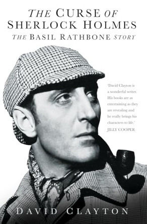 The Curse of Sherlock Holmes: The Basil Rathbone Story David Clayton 9780752494463