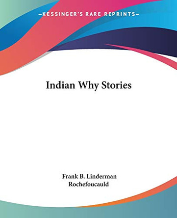 Indian Why Stories Frank Bird Linderman 9781419126413