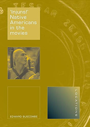 Injuns!: Native Americans in the Movies Edward Buscombe 9781861892799