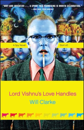 Lord Vishnu's Love Handles: A Spy Novel (Sort Of) Will Clarke 9780743271486
