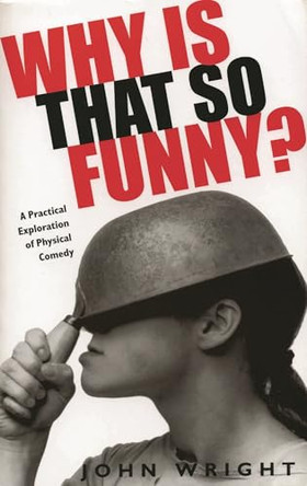 Why Is That So Funny?: A Practical Exploration of Physical Comedy John Wright 9780879103439