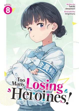 Too Many Losing Heroines! (Light Novel) Vol. 8 Takibi Amamori 9798897655519