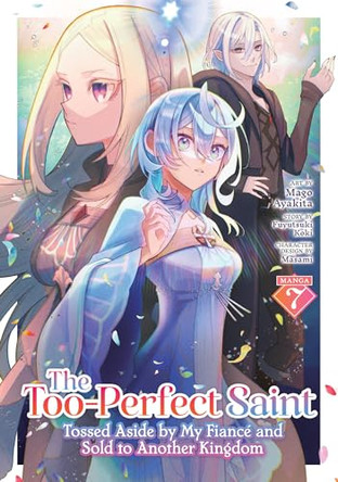 The Too-Perfect Saint: Tossed Aside by My Fiance and Sold to Another Kingdom (Manga) Vol. 7 Fuyutsuki Koki 9798897659470