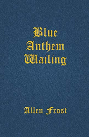 Blue Anthem Wailing Allen Frost 9781645169888