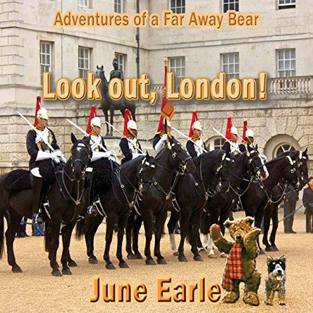 Adventures of a Far Away Bear: Book 2 - Look Out, London! June Earle 9781876922382