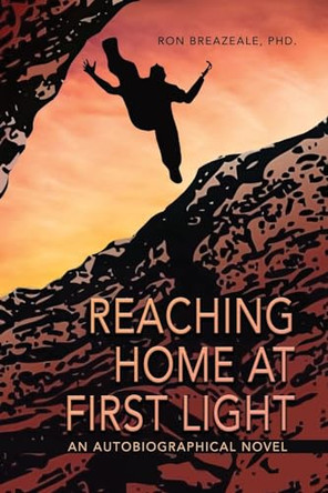 Reaching Home at First Light: An Autobiographical Novel Ron Breazeale 9798890270085