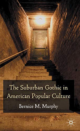The Suburban Gothic in American Popular Culture B. Murphy 9780230218109