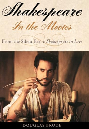 Shakespeare in the Movies: From the Silent Era to Shakespeare in Love Douglas Brode (Professor of Film, S.I. Newhouse School of Public Communication, Professor of Film, S.I. Newhouse School of Public Communication, Syracuse University) 9780195139587