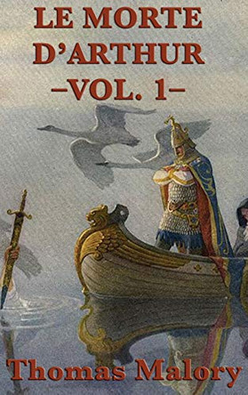 Le Morte D'Arthur -Vol. 1-: The Arthurian Classic of King Arthur and the Knights of the Round Table Thomas Malory 9781515427674