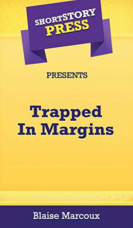 Short Story Press Presents Trapped In Margins Blaise Marcoux 9781648912153