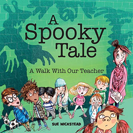 A Spooky Tale: A walk with our Teacher Sue Wickstead 9780993073748