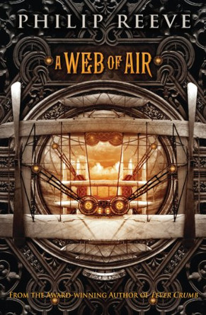 A Web of Air (the Fever Crumb Trilogy, Book 2): Volume 2 Philip Reeve 9780545222174