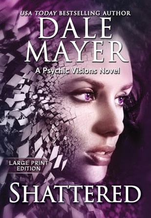 Shattered: A Psychic Visions Novel Dale Mayer 9781778865299