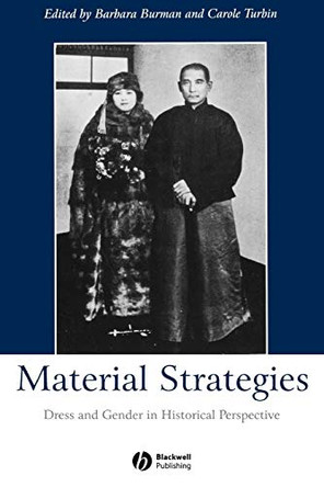 Material Strategies: Dress and Gender in Historial Perspective Barbara Burman (University of Southampton) 9781405109062