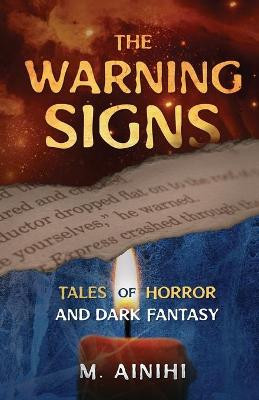 The Warning Signs: Tales of Horror and Dark Fantasy M Ainihi 9781734561838