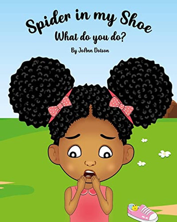 Spider in my Shoe, What do you do? Joann Dotson 9781736764312