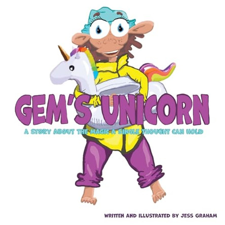 Gem's Unicorn: A Story About the Magic a Single Thought Can Hold Jess Graham 9781779412706