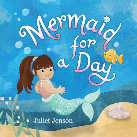 Mermaid For A Day Juliet Jenson 9781961311008