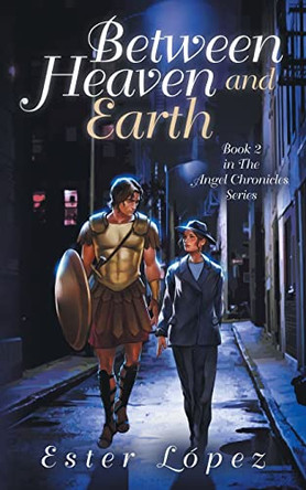 Between Heaven and Earth: Book 2 in The Angel Chronicles series Ester Lopez 9780997003369