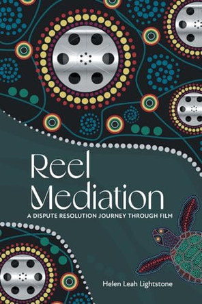 Reel Mediation: A Dispute Resolution Journey Through Film Helen Leah Lightstone 9781039132603