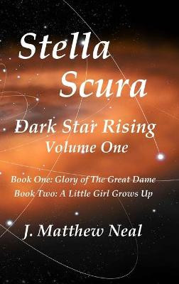 Stella Scura Dark Star Rising: Volume One J Matthew Neal 9781734937206