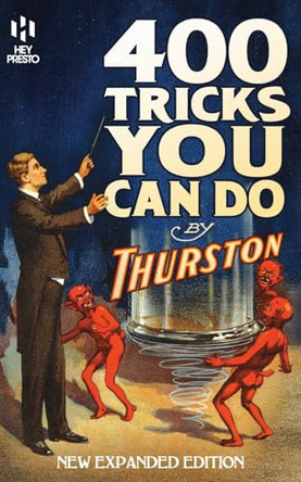 400 Tricks You Can Do: New Expanded Edition (Hey Presto Magic Book) Howard Thurston 9781909678224