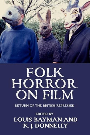 Folk Horror on Film: Return of the British Repressed Kevin J. Donnelly 9781526164926